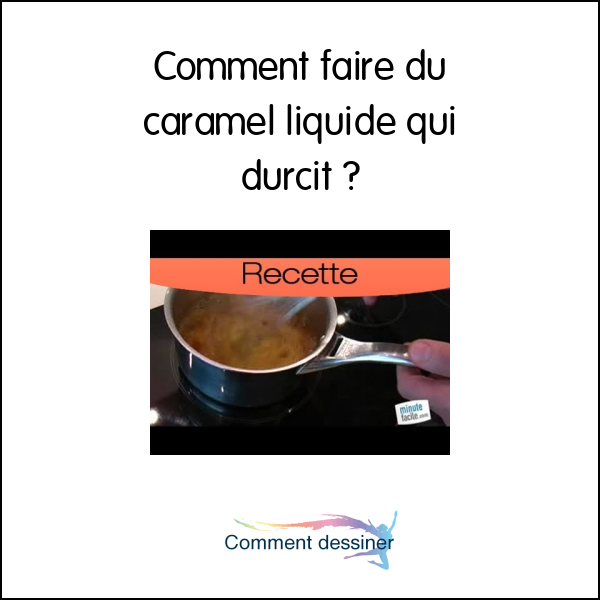 Comment faire du caramel liquide qui durcit